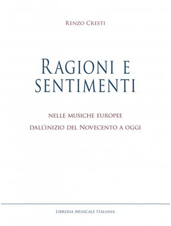 Ragioni e sentimenti. Nelle musiche europee dall'inizio del Novecento a oggi - Renzo Cresti - Libro LIM 2015, Studi e saggi | Libraccio.it