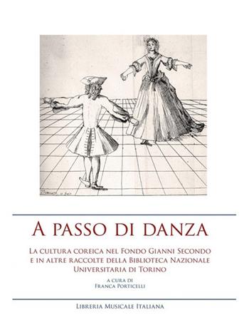 A passo di danza. La cultura coreica nel fondo Gianni Secondo e in altre raccolte della Biblioteca Nazionale Universitaria di Torino. Ediz. a colori  - Libro LIM 2016, Biblioteca musicale | Libraccio.it
