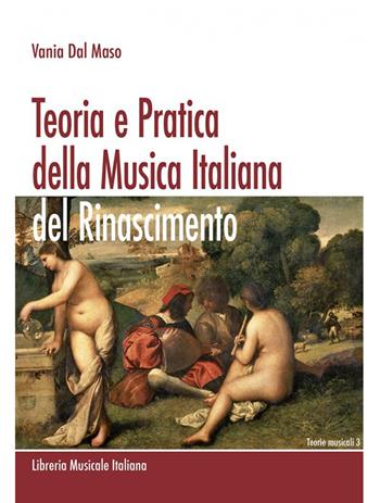 Teoria e pratica della musica italiana del Rinascimento - Vania Dal Maso - Libro LIM 2017, Teorie musicali | Libraccio.it