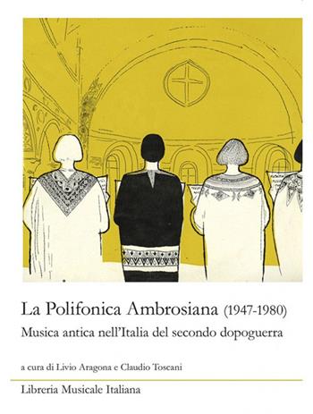 La Polifonica Ambrosiana (1947-1980). Musica antica nell'Italia del secondo dopoguerra. Con CD-Audio  - Libro LIM 2017, Bibliotheca musicologica | Libraccio.it