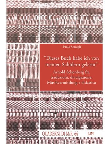 «Dieses Buch habe ich von meinen Schülern gelernt». Arnold Schönberg fra traduzioni, divulgazione, Musikvermittlung e didattica  - Libro LIM 2017, Quaderni di Musica/realtà | Libraccio.it