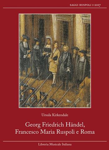 Georg Friedrich Händel, Francesco Maria Ruspoli e Roma  - Libro LIM 2017, Saggi Ruspoli | Libraccio.it