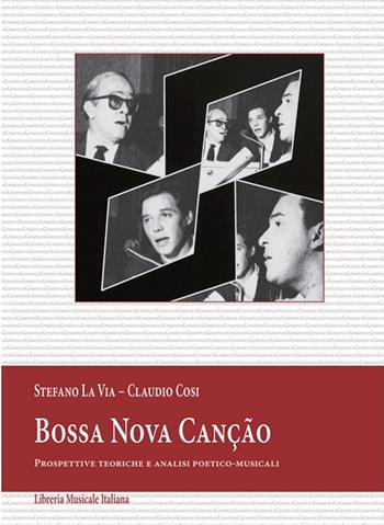 Bossa Nova canção. Prospettive teoriche e analisi poetico-musicali - Stefano La Via, Claudio Cosi - Libro LIM 2017, Grooves | Libraccio.it