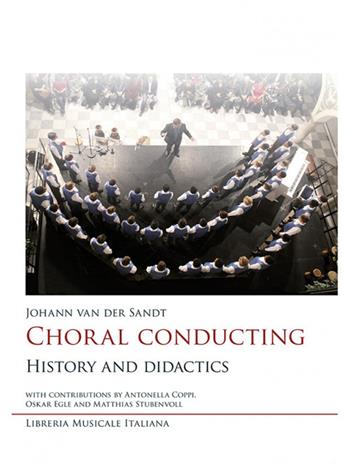 Choral conducting. History and didactics - Johann Van der Sandt - Libro LIM 2017, Ars musicalis. Musica, musicologia e didattica | Libraccio.it