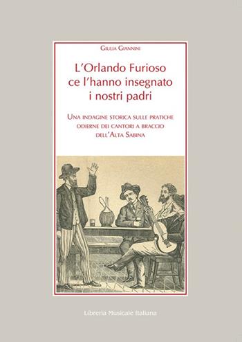 L'Orlando Furioso ce l'hanno insegnato i nostri padri. Una indagine storica sulle pratiche odierne dei cantori a braccio dell'Alta Sabina - Giulia Giannini - Libro LIM 2017, Alia musica | Libraccio.it