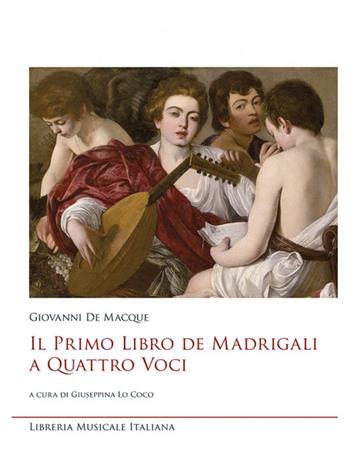 Il primo libro de madrigali a quattro voci - Giovanni De Macque - Libro LIM 2018, Bibliotheca musicologica | Libraccio.it