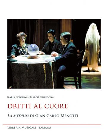 Dritti al cuore. «La medium» di Gian Carlo Menotti - Ilaria Conserva, Marco Grondona - Libro LIM 2018, Studi e saggi | Libraccio.it