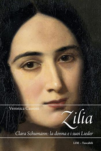 Zilia. Clara Schumann: la donna e i suoi lieder - Veronica Cassoni - Libro LIM 2018, Thesaurus cantus et liturgiae ambr. Subs. | Libraccio.it