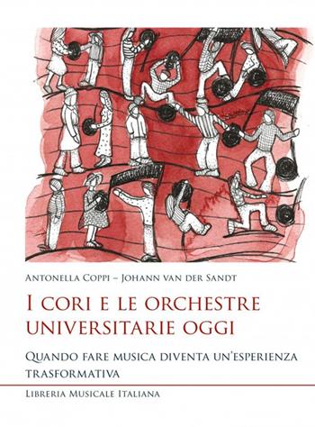 I cori e le orchestre universitarie oggi. Quando fare musica diventa un’esperienza trasformativa - Antonella Coppi, Johann Van der Sandt - Libro LIM 2022, Ars musicalis. Musica, musicologia e didattica | Libraccio.it