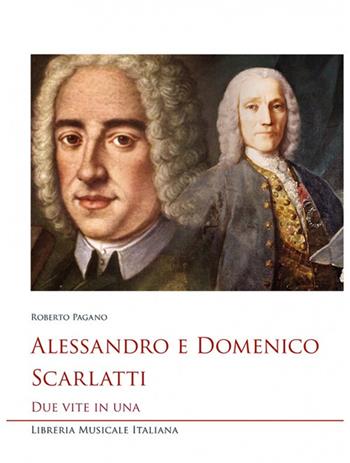 Alessandro e Domenico Scarlatti. Due vite in una - Roberto Pagano - Libro LIM 2019, Studi e saggi | Libraccio.it
