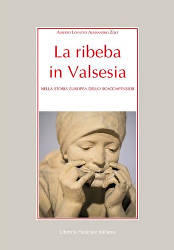 La ribeba in Valsesia. Nella storia europea dello scacciapensieri - Alberto Lovatto, Alessandro Zolt - Libro LIM 2019, Alia musica | Libraccio.it