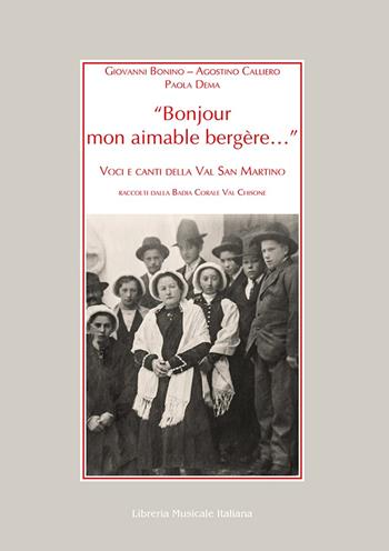 «Bonjour mon aimable bergère...». Voci e canti della Val San Martino raccolti dalla Badia Corale Val Chisone - Giovanni Bonino, Agostino Calliero, Paola Dema - Libro LIM 2019, Alia musica | Libraccio.it