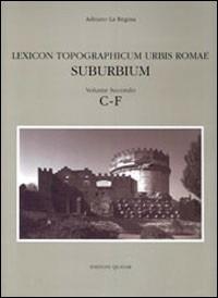 Lexicon topographicum urbis Romae. Suburbium. Vol. 2: C-F.  - Libro Quasar 2004 | Libraccio.it