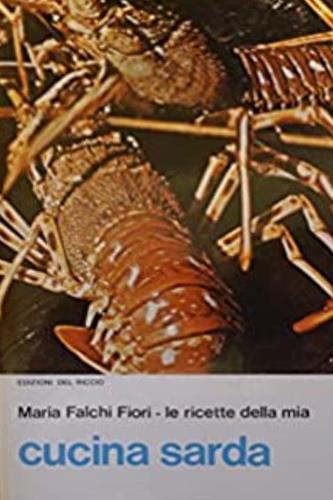 Le ricette della mia cucina sarda - Maria Falchi Fiori - Libro Edizioni del Riccio 1993, La cucina delle regioni italiane | Libraccio.it
