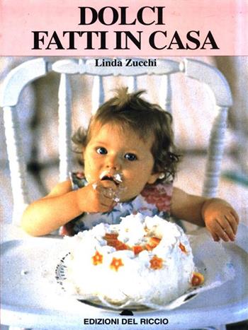 Dolci fatti in casa - Linda Zucchi - Libro Edizioni del Riccio 1996, Cucina italiana | Libraccio.it