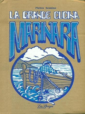 La grande cucina marinara - Pietro Semino - Libro La Spiga-Meravigli 1990, Cartapaglia | Libraccio.it
