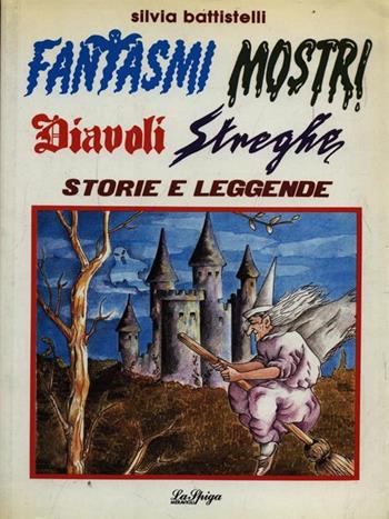 Fantasmi, mostri, diavoli, streghe - Silvia Battistelli - Libro La Spiga-Meravigli 1991, Folklore | Libraccio.it