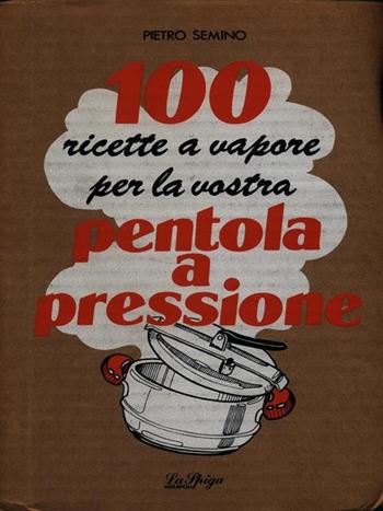 Pentola a pressione - Pietro Semino - Libro La Spiga-Meravigli 1990, Cartapaglia | Libraccio.it