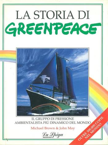 La storia di Greenpeace - Michael Brown, John May - Libro La Spiga-Meravigli 1992 | Libraccio.it