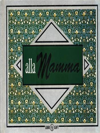 Alla mamma - Mario Cantella, Donatella Magrassi - Libro La Spiga-Meravigli 1993, Gadget | Libraccio.it