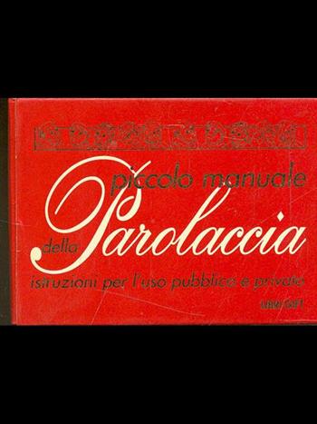 Piccolo manuale della parolaccia. Istruzioni per l'uso pubblico e privato - Valentino De Carlo - Libro La Spiga-Meravigli 1993, Miniature | Libraccio.it