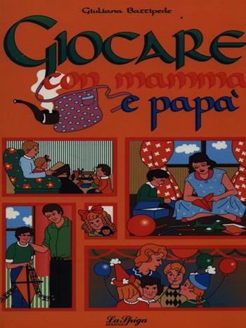 Giocare con mamma e papà - Giuliana Battipede - Libro La Spiga-Meravigli 1993, Hobby sport | Libraccio.it