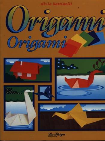 Origami origami - Silvia Battistelli - Libro La Spiga-Meravigli 1993, Hobby sport | Libraccio.it