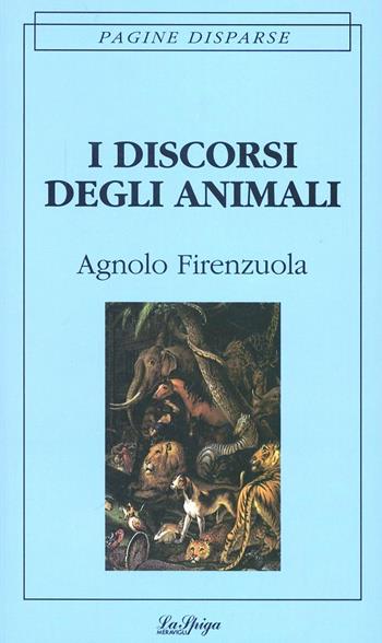 I discorsi degli animali - Agnolo Firenzuola - Libro La Spiga-Meravigli 1994, Pagine disperse | Libraccio.it