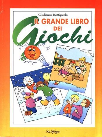 Il grande libro dei giochi - Giuliana Battipede - Libro La Spiga-Meravigli 1995, Folklore | Libraccio.it