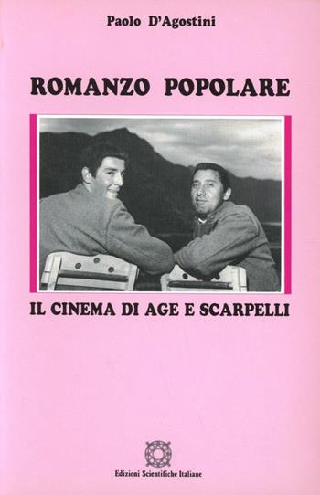 Romanzo popolare. Il cinema di Age e Scarpelli - Paolo D'Agostini - Libro Edizioni Scientifiche Italiane 1991, Le immagini e le cose | Libraccio.it