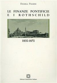 Le finanze pontificie e i Rothschild 1830-1870 - Daniela Felisini - Libro Edizioni Scientifiche Italiane 1991, I.U.N. Dottorato ricerca | Libraccio.it