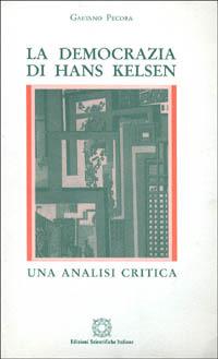 La democrazia di Hans Kelsen. Un'analisi critica - Gaetano Pecora - Libro Edizioni Scientifiche Italiane 1992 | Libraccio.it