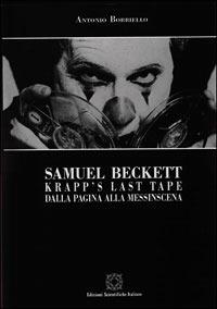 Samuel Beckett. Krapp's last tape: dalla pagina alla messinscena - Antonio Borriello - Libro Edizioni Scientifiche Italiane 1992, Archivio del teatro e dello spettacolo | Libraccio.it