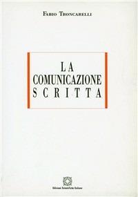 La comunicazione scritta - Fabio Troncarelli - Libro Edizioni Scientifiche Italiane 1995, ESI-UNI | Libraccio.it