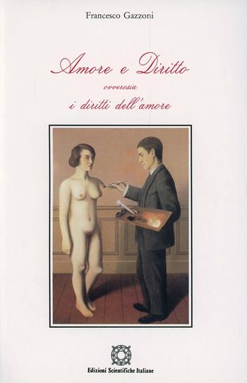 Amore e diritto ovverosia i diritti dell'amore - Francesco Gazzoni - Libro Edizioni Scientifiche Italiane 1994 | Libraccio.it
