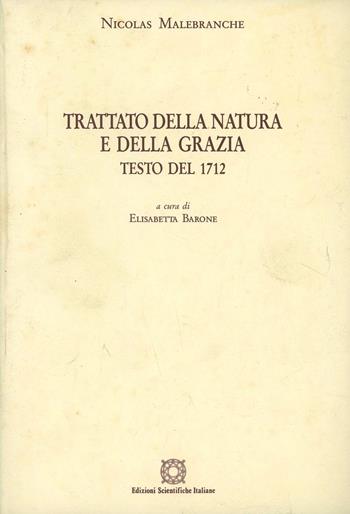 Trattato della natura e della grazia. Testo del 1712 - Nicolas Malebranche - Libro Edizioni Scientifiche Italiane 1994, Filosofia e città. Sez. monografie | Libraccio.it