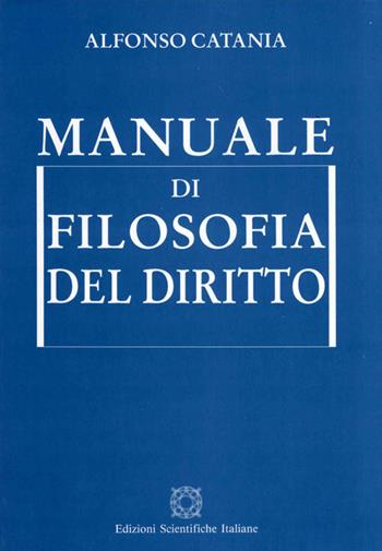 Manuale di filosofia del diritto - Alfonso Catania - Libro Edizioni Scientifiche Italiane 1995 | Libraccio.it