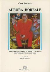 Aurora boreale. Tre studi sugli elementi, lo spirito e l'attualità dell'opera di Theodor Däubler