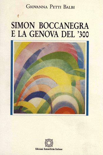 Simon Boccanegra e la Genova del '300 - Giovanna Petti Balbi - Libro Edizioni Scientifiche Italiane 1995, L' identità di Clio | Libraccio.it