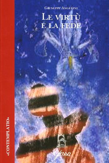 Le virtù e la fede - Giuseppe Angelini - Libro Glossa 1995, Contemplatio | Libraccio.it