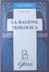 La ragione teologica - Giuseppe Colombo - Libro Glossa 1995, Quaestio | Libraccio.it