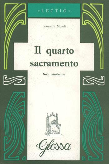 Il quarto sacramento - Giovanni Moioli - Libro Glossa 1996, Lectio | Libraccio.it