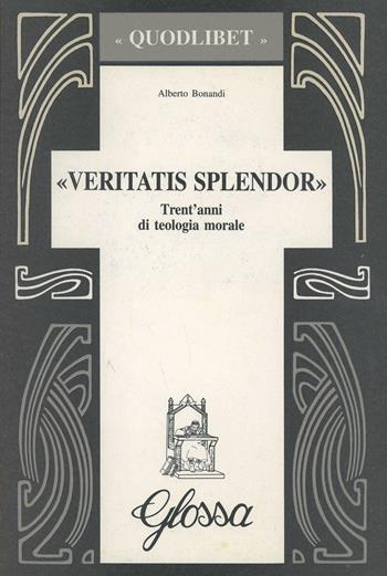 Veritatis splendor. Trent'anni di teologia morale - Alberto Bonandi - Libro Glossa 1996, Quodlibet | Libraccio.it