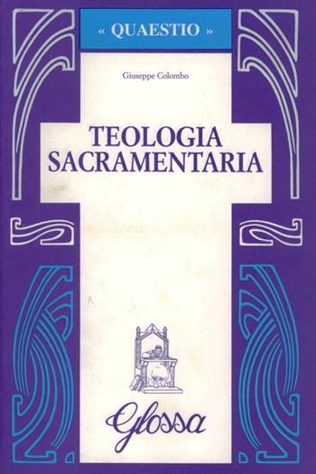 Teologia sacramentaria - Giuseppe Colombo - Libro Glossa 1997, Quaestio | Libraccio.it