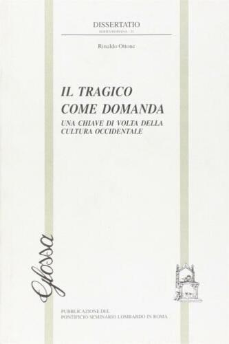 Il tragico come domanda. Una chiave di volta della cultura occidentale - Rinaldo Ottone - Libro Glossa 1998, Dissertatio series romana | Libraccio.it