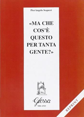 Ma che cos'è questo per tanta gente? - Pierangelo Sequeri - Libro Glossa 2016, Contemplatio | Libraccio.it