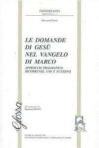 Le domande di Gesù nel Vangelo di Marco. Approccio pragmatico: ricorrenze, uso e funzioni - Giovanni Perini - Libro Glossa 1998, Dissertatio series romana | Libraccio.it