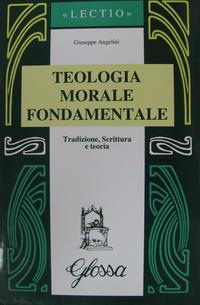 Teologia morale fondamentale. Tradizione, Scrittura e teoria - Giuseppe Angelini - Libro Glossa 1999, Lectio | Libraccio.it