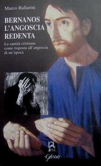 Bernanos l'angoscia redenta. La santità cristiana come risposta all'angoscia di un'epoca - Marco Ballarini - Libro Glossa 1999, Fuori collana | Libraccio.it