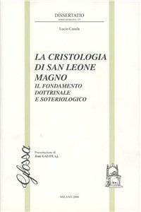 La cristologia di san Leone Magno. Il fondamento dottrinale e soteriologico - Lucio Casula - Libro Glossa 2000, Dissertatio series romana | Libraccio.it
